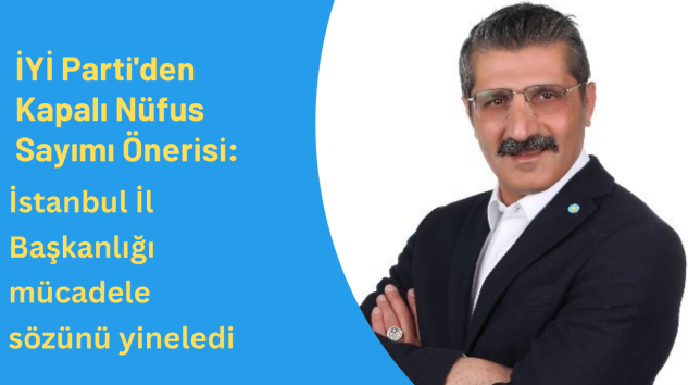 İYİ Parti’den Kapalı Nüfus Sayımı Önerisi